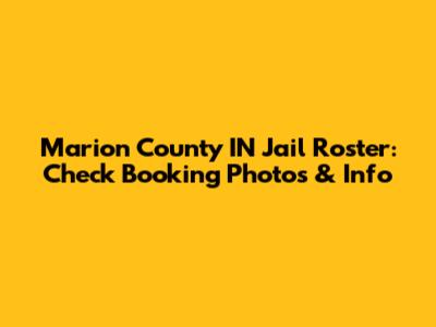 Marion County IN Jail Roster: Check Booking Photos & Info