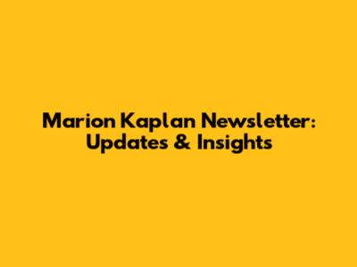 Marion Kaplan Newsletter: Updates & Insights
