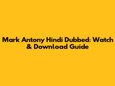 Mark Antony Hindi Dubbed: Watch & Download Guide