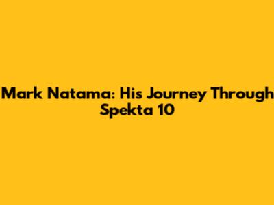 Mark Natama: His Journey Through Spekta 10