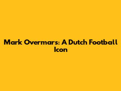 Mark Overmars: A Dutch Football Icon