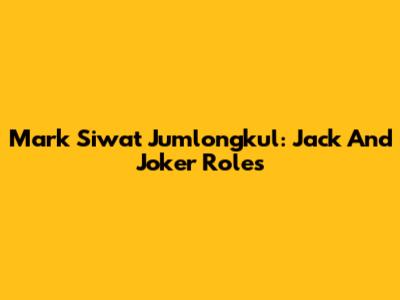 Mark Siwat Jumlongkul: Jack And Joker Roles