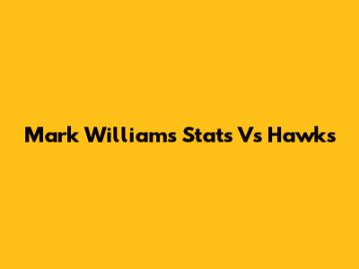 Mark Williams Stats Vs Hawks