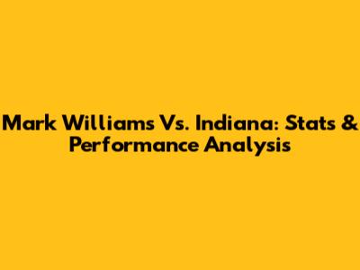 Mark Williams Vs. Indiana: Stats & Performance Analysis
