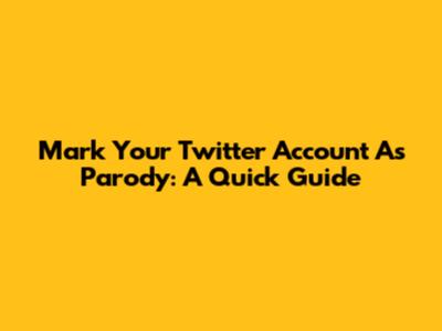 Mark Your Twitter Account As Parody: A Quick Guide