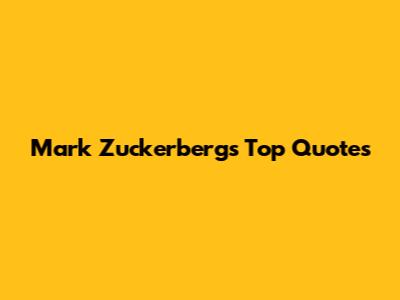 Mark Zuckerberg's Top Quotes