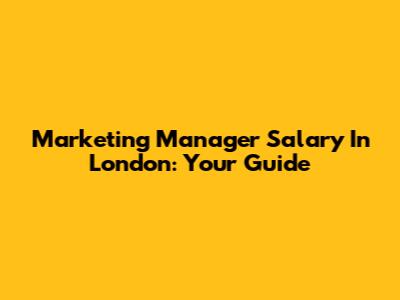 Marketing Manager Salary In London: Your Guide