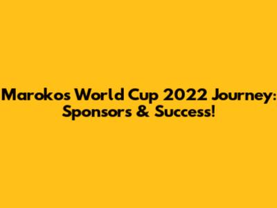 Maroko's World Cup 2022 Journey: Sponsors & Success!
