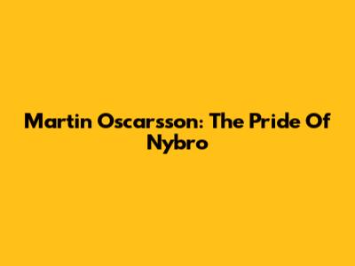 Martin Oscarsson: The Pride Of Nybro
