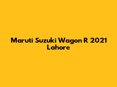 Maruti Suzuki Wagon R 2021 Lahore