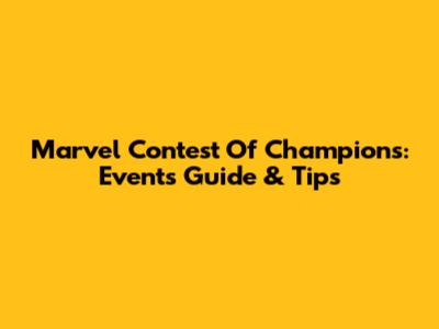 Marvel Contest Of Champions: Events Guide & Tips