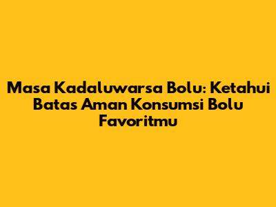 Masa Kadaluwarsa Bolu: Ketahui Batas Aman Konsumsi Bolu Favoritmu
