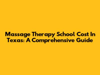 Massage Therapy School Cost In Texas: A Comprehensive Guide