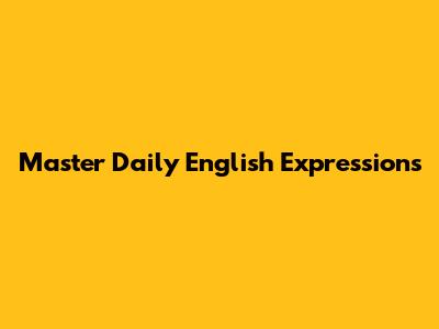 Master Daily English Expressions