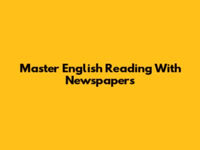 Master English Reading With Newspapers