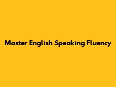 Master English Speaking Fluency