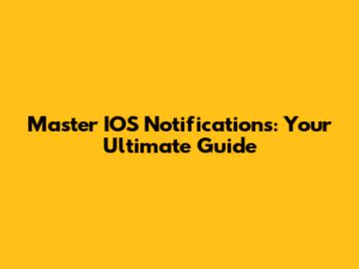Master IOS Notifications: Your Ultimate Guide