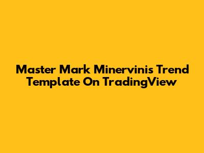 Master Mark Minervini's Trend Template On TradingView