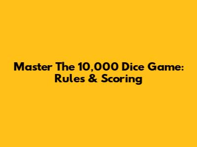 Master The 10,000 Dice Game: Rules & Scoring