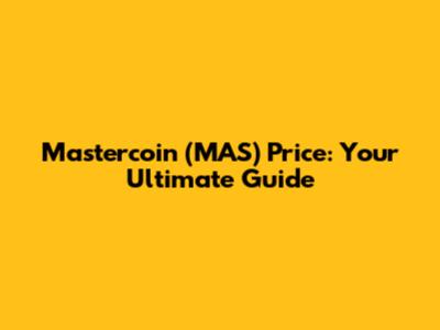 Mastercoin (MAS) Price: Your Ultimate Guide