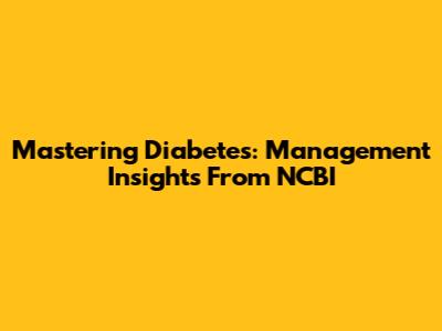 Mastering Diabetes: Management Insights From NCBI