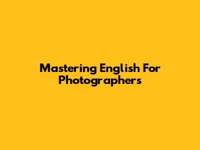 Mastering English For Photographers