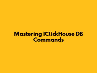 Mastering IClickHouse DB Commands