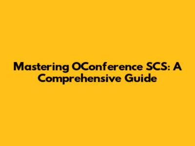 Mastering OConference SCS: A Comprehensive Guide