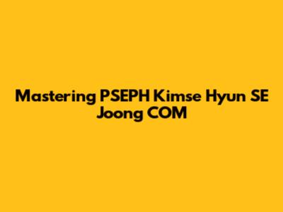 Mastering PSEPH Kimse Hyun SE Joong COM