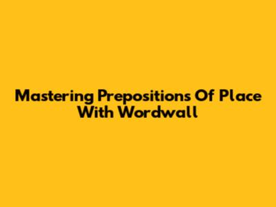 Mastering Prepositions Of Place With Wordwall