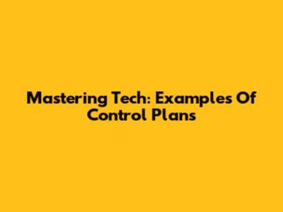 Mastering Tech: Examples Of Control Plans