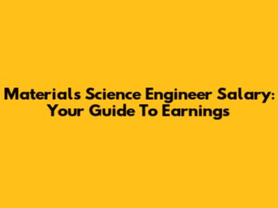 Materials Science Engineer Salary: Your Guide To Earnings