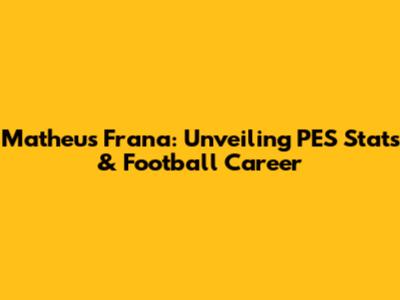 Matheus Frana: Unveiling PES Stats & Football Career