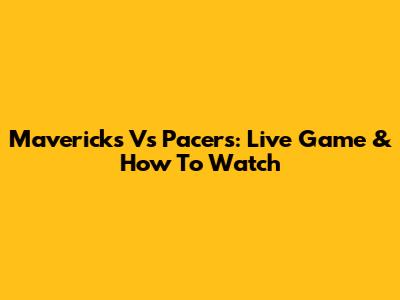 Mavericks Vs Pacers: Live Game & How To Watch