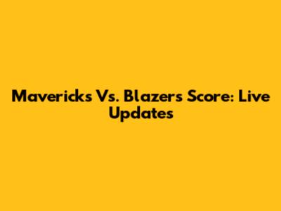 Mavericks Vs. Blazers Score: Live Updates