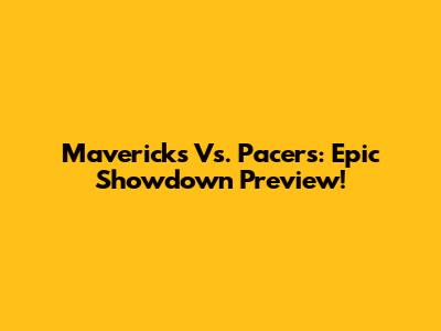 Mavericks Vs. Pacers: Epic Showdown Preview!