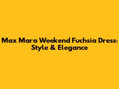 Max Mara Weekend Fuchsia Dress: Style & Elegance