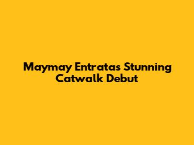 Maymay Entrata's Stunning Catwalk Debut