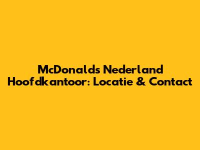 McDonald's Nederland Hoofdkantoor: Locatie & Contact