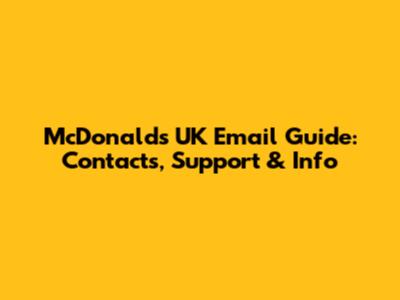 McDonald's UK Email Guide: Contacts, Support & Info