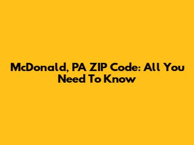 McDonald, PA ZIP Code: All You Need To Know