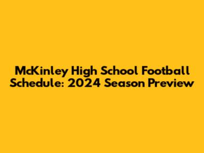 McKinley High School Football Schedule: 2024 Season Preview