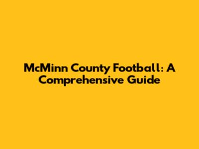 McMinn County Football: A Comprehensive Guide