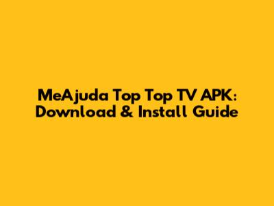 MeAjuda Top Top TV APK: Download & Install Guide