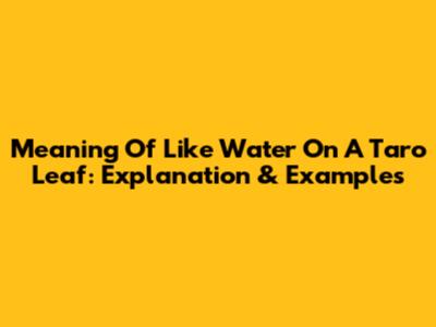 Meaning Of 'Like Water On A Taro Leaf': Explanation & Examples