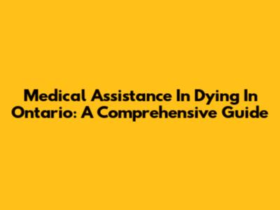 Medical Assistance In Dying In Ontario: A Comprehensive Guide