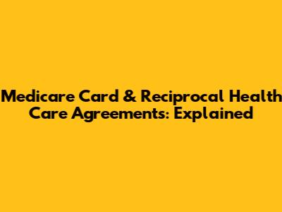 Medicare Card & Reciprocal Health Care Agreements: Explained
