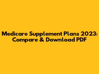Medicare Supplement Plans 2023: Compare & Download PDF