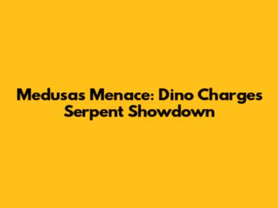 Medusa's Menace: Dino Charge's Serpent Showdown