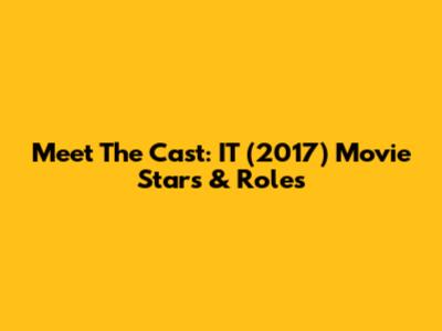 Meet The Cast: IT (2017) Movie Stars & Roles